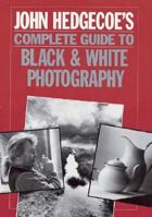 John Hedgecoe's Complete Guide To Black & White Photography 0806908866 Book Cover