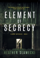 Element of Secrecy: Book I (Element Mysteries) 1734600411 Book Cover