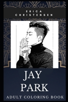 Jay Park Adult Coloring Book: Legendary Hip Hop Star and Famous Korean Rapper Inspired Coloring Book for Adults 1711800686 Book Cover