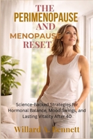 THE PERIMENOPAUSE AND MENOPAUSE RESET: Science-Backed Strategies for Hormonal Balance, Mood Swings, and Lasting Vitality After 40 B0GXPHNM9P Book Cover