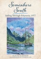Somewhere South: Sailing Through Polynesia, 1977 1941573746 Book Cover