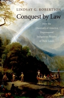 Conquest by Law: How the Discovery of America Dispossessed Indigenous Peoples of Their Lands 0195314891 Book Cover