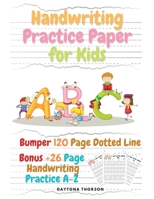 Handwriting Practice Paper for Kids: Amazing Bumper 120 Page Dotted Line for ABC with Bonus 26 Page Handwriting Practice A-Z Alphabet with Sight words for Pre K, Kindergarten and Kids Ages 3-5 6470758584 Book Cover