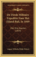 De Derde Militaire Expeditie Naar Het Eiland Bali, In 1849: Met Drie Kaarten (1859) 1167600029 Book Cover
