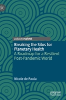 Breaking the Silos for Planetary Health: A Roadmap for a Resilient Post-Pandemic World 9811637539 Book Cover