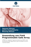 Anwendung von Field Programmable Gate Array: (FPGA) zur digitalen Signalverarbeitung (DSP) unter Verwendung des Algorithmus der schnellen Fourier-Transformation (German Edition) 620517118X Book Cover