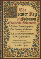 The Greater Key of Solomon or Clavicula Salomonis : A Modern Rendering of the 15th Century Grimoire 1964297109 Book Cover