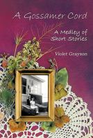 A Gossamer Cord: A Medley of Short Stories 1426949138 Book Cover