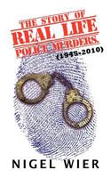 The Story of Real Life Police Murders.: (1945-2010) 1456779583 Book Cover