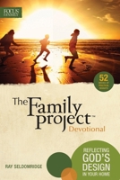 The Family Project Devotional: Reflecting God's Design in Your Home 1589977890 Book Cover