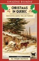 Christmas in Quebec: Heartwarming Legends, Tales, and Traditions (An Amazing Stories Book) (Amazing Stories) 1551537842 Book Cover