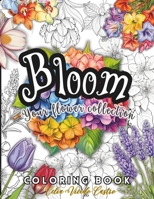 Bloom Coloring Book: For Teens and Adults | Botanical Floral Prints and Beautiful Flower Garden Patterns | Over 50 Designs of Relaxing Nature. B0CP2QHDWL Book Cover