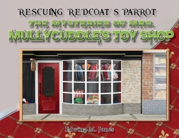 Rescuing Redcoat's Parrot (The Mysteries of Mrs. Mullycuddle's Toy Shop) 1923216392 Book Cover