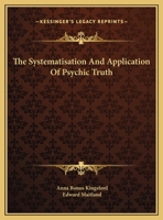 The Systematisation And Application Of Psychic Truth 1425307086 Book Cover