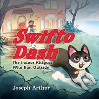 Swifto Dash: The Indoor Kittycat Who Ran Outside B0DS42MYZZ Book Cover