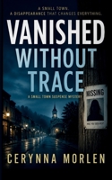 Vanished Without Trace: A Small Town Suspense Mystery B0FRLHWKR8 Book Cover
