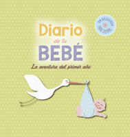 Diario de tu bebé: La aventura del primer año 841601261X Book Cover