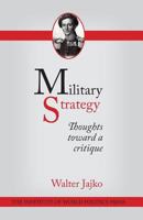 Military Strategy: Thoughts Toward a Critique 0615979114 Book Cover