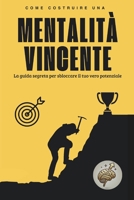 Mentalità Vincente: Sblocca il Tuo Potenziale per il Successo (Italian Edition) B0F2J8H7D4 Book Cover