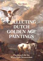 Collecting Dutch Golden Age Paintings: A Personal Journey 1848227418 Book Cover