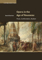 Opera in the Age of Rousseau: Music, Confrontation, Realism 1107504341 Book Cover