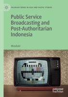 Public Service Broadcasting and Post-Authoritarian Indonesia (Palgrave Series in Asia and Pacific Studies) 9811576491 Book Cover