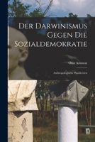 Der Darwinismus Gegen die Sozialdemokratie: Anthropologische Plaudereien 1017540381 Book Cover