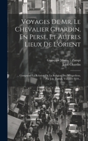 Voyages De Mr. Le Chevalier Chardin, En Perse, Et Autres Lieux De L'orient: ... Comprend La Relation De La Religion Des Mingreliens, Par J.m. Zampi, Volumes 9-10... 1021211141 Book Cover