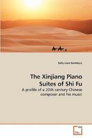 The Xinjiang Piano Suites of Shi Fu 3639214188 Book Cover