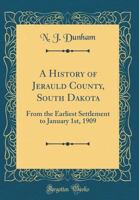 A history of Jerauld county, South Dakota 1016425538 Book Cover