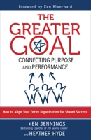 Greater Goal: Connecting Purpose and Performance 1609942884 Book Cover