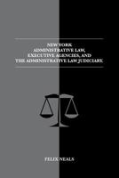 New York Administrative Law, Executive Agencies, and The Administrative Law Judiciary: The Administrative Law Judiciary 0692388079 Book Cover