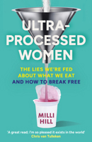 Ultra-Processed Women: The no-holds-barred look into the ultra-processed foods industry’s lasting impact on our health and wellness and how we can break free – new paperback edition for 2026! 0008721769 Book Cover