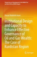 Institutional Design and Capacity to Enhance Effective Governance of Oil and Gas Wealth: The Case of Kurdistan Region 9811045178 Book Cover