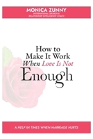 How To Make It Work When Love Is Not Enough: A help in times when marriage hurts 9787978254 Book Cover