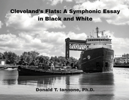 Cleveland's Flats: : A Symphonic Essay in Black and White B0FXNH4JW7 Book Cover
