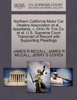 Northern California Motor Car Dealers Association et al., Appellants, v. Orrin W. Fox Co. et al. U.S. Supreme Court Transcript of Record with Supporting Pleadings 1270686011 Book Cover