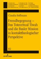 Fremdbegegnung - Das Totenritual Tiwah Und Die Basler Mission in Kontakttheologischer Perspektive 3631726856 Book Cover