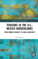 Tensions In The U.S.-Mexico Borderlands: From Border Security To Local Insecurity (Routledge Borderlands Studies) 1032791675 Book Cover