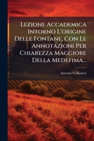 Lezione Accademica Intorno L'origine Delle Fontane, Con Le Annotazioni Per Chiarezza Maggiore Della Medefima... 1270960121 Book Cover