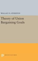 Theory of Union Bargaining Goals 069161900X Book Cover