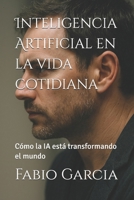 Inteligencia Artificial en la vida cotidiana: Cómo la IA está transformando el mundo (Spanish Edition) B0F3DFH6KH Book Cover