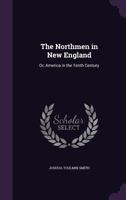 The Northmen in New England, Or, America in the Tenth Century 1275785565 Book Cover