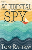 The Accidental Spy: A Novel 1733311157 Book Cover