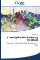 Crossing the river by feeling the stones: Approaches to Sustainable Urban Development in China 3639781074 Book Cover