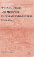 Wounds, Flesh, and Metaphor in Seventeenth-Century England 0230616011 Book Cover