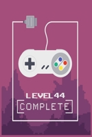 Level 44 Complete: Level Unlocked Gamer Birthday Gift for Boys and girls Journal/Notebook Blank Lined Ruled 120 Pages 6x9 1661927475 Book Cover