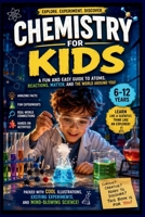 Chemistry Book For Kids: A FUN AND EASY GUIDE TO ATOMS, REACTIONS, MATTER AND THE WORLD AROUND YOU! B0H8K1THL1 Book Cover