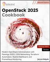 OpenStack 2025 Cookbook, Second Edition: Modern OpenStack Administration with Flamingo 2025.2, OVN Networking, Terraform Automation, Skyline Dashboard, and Prometheus Monitoring 9349174286 Book Cover