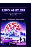 Oldfuck and Littleshit: Season 1 - The Beginning of our Revolution B0DQ96KWK9 Book Cover